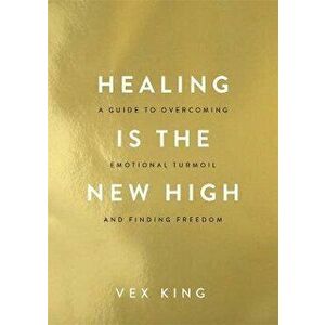 Healing Is the New High: A Guide to Overcoming Emotional Turmoil and Finding Freedom, Paperback - Vex King imagine