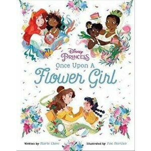 Disney Princess: Once Upon a Flower Girl, Hardcover - Marie Chow imagine