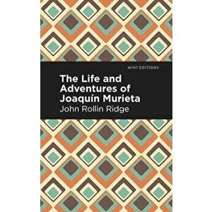 Life and Adventures of Joaquín Murieta, Hardcover - John Rollin Ridge imagine