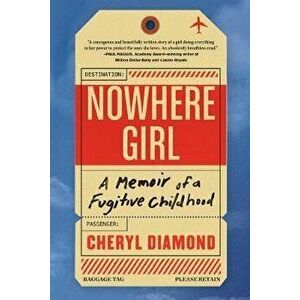 Nowhere Girl: A Memoir of a Fugitive Childhood, Hardcover - Cheryl Diamond imagine