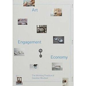 Art, Engagement, Economy: The Working Practice of Caroline Woolard, Paperback - Caroline Woolard imagine