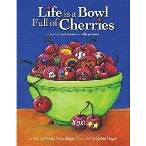Life Is a Bowl Full of Cherries, Hardcover - Vanita Oelschlager imagine