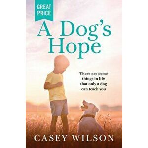 A Dog's Hope, Paperback - Casey Wilson imagine