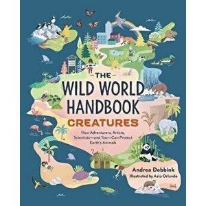 The Wild World Handbook: Creatures, Paperback - Andrea Debbink imagine