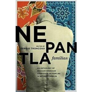 Nepantla Familias: An Anthology of Mexican American Literature on Families in Between Worlds, Hardcover - Sergio Troncoso imagine