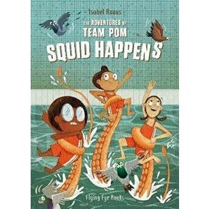 The Adventures of Team Pom: Squid Happens: Book 1, Paperback - Isabel Roxas imagine