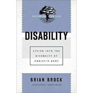 Disability: Living Into the Diversity of Christ's Body, Paperback - Brian Brock imagine