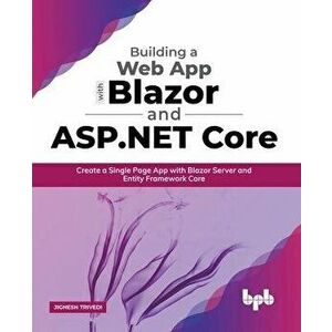 Building a Web App with Blazor and ASP .Net Core: Create a Single Page App with Blazor Server and Entity Framework Core (English Edition) - Jignesh Tr imagine