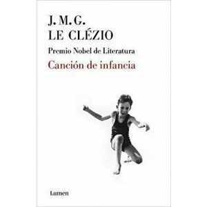 Canción de la Infancia / A Song from My Childhood, Paperback - Jean-Marie Gustave Le Clezio imagine