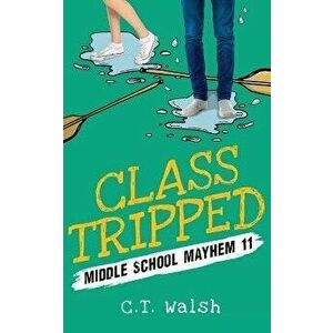 Class Tripped, Paperback - C. T. Walsh imagine