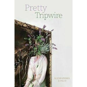 Pretty Tripwire, Paperback - Alessandra Lynch imagine