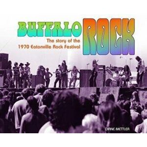 Buffalo Rock: The story of the 1970 Eatonville Rock Festival, Hardcover - Diane Mettler imagine
