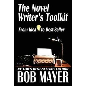 The Novel Writer's Toolkit, Paperback - Bob Mayer imagine