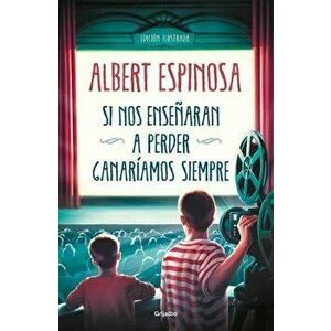 Si Nos Enseñaran a Perder, Ganaríamos Siempre / If We Were Taught How to Lose, We Would Always Win, Hardcover - Albert Espinosa imagine