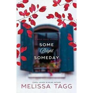 Some Bright Someday, Paperback - Melissa Tagg imagine