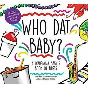 Who DAT Baby? a Louisiana Baby's Book of Firsts, Hardcover - Allison Dugas Behan imagine