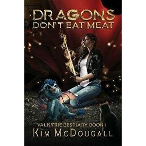 Dragons Don't Eat Meat, Paperback - Kim McDougall imagine