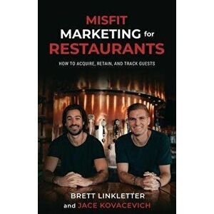 Misfit Marketing for Restaurants: How to Acquire, Retain, and Track Guests, Paperback - Jace Kovacevich imagine