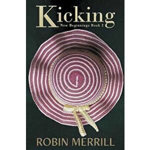 Kicking, Paperback - Robin Merrill imagine