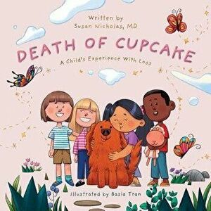 The Death of Cupcake: A Child's Experience with Loss, Paperback - Basia Tran imagine