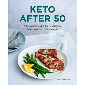 Keto After 50: A Complete Plan for Staying Healthy, Eating Well, and Losing Weight, Paperback - Molly Devine imagine