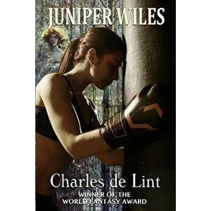 Juniper Wiles, Paperback - Charles De Lint imagine