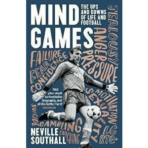 Mind Games: The Ups and Downs of Life and Football, Paperback - Neville Southall imagine