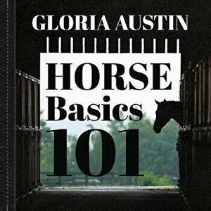 Horse Basics 101: A look at more than 101 horse facts, Paperback - Gloria Austin imagine