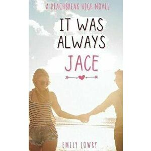 It Was Always Jace: A Sweet YA Romance, Paperback - Emily Lowry imagine