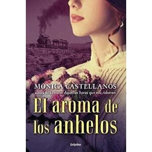 El Aroma de Los Anhelos / The Scent of Desires, Paperback - Monica Castellanos imagine
