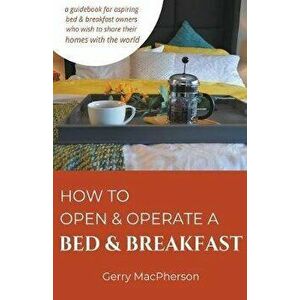 How to Open & Operate a Bed & Breakfast, Paperback - Gerry MacPherson imagine