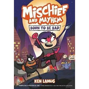 Mischief and Mayhem #1: Born to Be Bad, Hardcover - Ken Lamug imagine