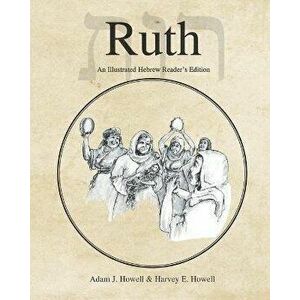 Ruth: An Illustrated Hebrew Reader's Edition, Paperback - Harvey E. Howell imagine