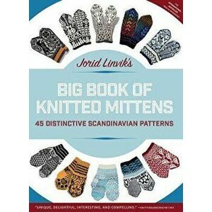 Jorid Linvik's Big Book of Knitted Mittens: 45 Distinctive Scandinavian Patterns, Paperback - Jorid Linvik imagine