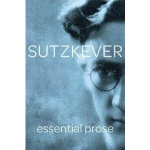 Sutzkever Essential Prose, Paperback - Avrom Sutzkever imagine