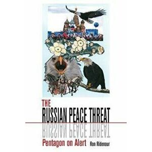 The Russian Peace Threat: Pentagon on Alert, Paperback - Ron Ridenour imagine