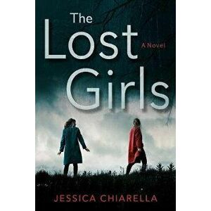 The Lost Girls, Paperback - Jessica Chiarella imagine