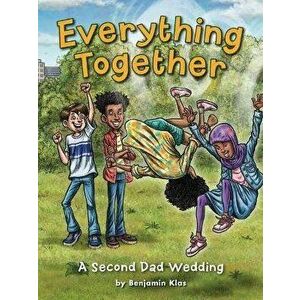 Everything Together: A Second Dad Wedding, Hardcover - Benjamin Klas imagine