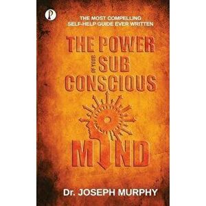 The Power of your Subconscious Mind, Paperback - Joseph Murphy imagine