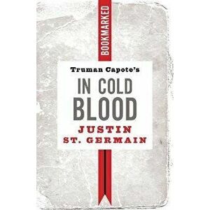 Truman Capote's in Cold Blood: Bookmarked, Paperback - Justin St Germain imagine