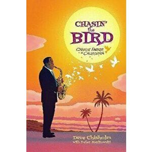Chasing the Bird: Charlie Parker in California, Hardcover - Dave Chisholm imagine