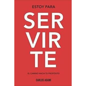 Estoy Para Servirte: El Camino Hacia Tu Propósito, Paperback - Carlos Agami imagine