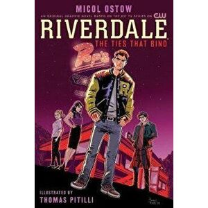 Riverdale: The Ties That Bind, Paperback - Micol Ostow imagine
