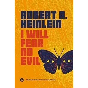 I Will Fear No Evil, Paperback - Robert A. Heinlein imagine