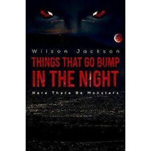 Things That Go Bump in the Night, Paperback - Wilson Jackson imagine