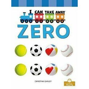 I Can Take Away Zero, Library Binding - Christina Earley imagine