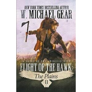 Flight Of The Hawk: The Plains, Paperback - W. Michael Gear imagine