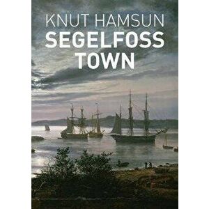 Segelfoss Town, Paperback - Knut Hamsun imagine