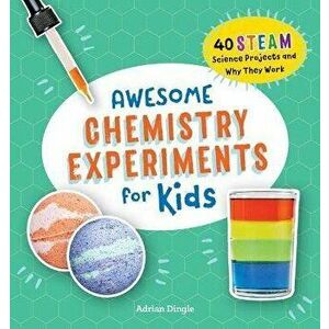 Awesome Chemistry Experiments for Kids: 40 Science Projects and Why They Work, Paperback - Adrian Dingle imagine