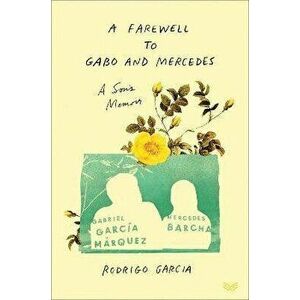 A Farewell to Gabo and Mercedes: A Son's Memoir of Gabriel García Márquez and Mercedes Barcha, Hardcover - Rodrigo Garcia imagine
